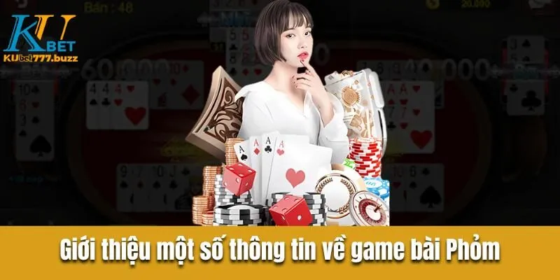 Bài Phỏm | Hướng Dẫn Cách Đánh Và Mẹo Chơi An Toàn Giới thiệu thông tin cơ bản game bài phỏm