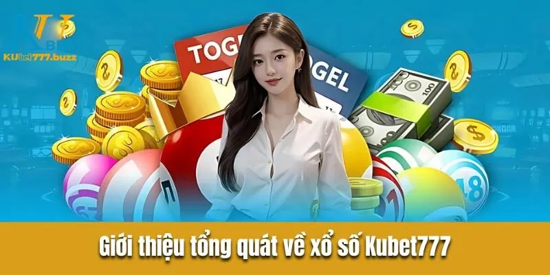Giới thiệu tổng quát về xổ số Kubet777