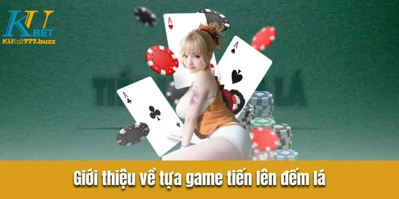 Trải nghiệm game bài tiến lên đếm lá hấp dẫn nhất 2025 Giới thiệu về tựa game tiến lên đếm lá